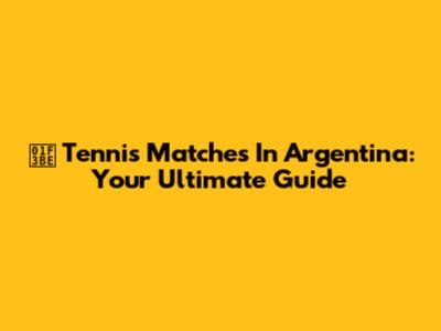 🎾 Tennis Matches In Argentina: Your Ultimate Guide