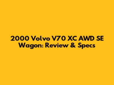 2000 Volvo V70 XC AWD SE Wagon: Review & Specs