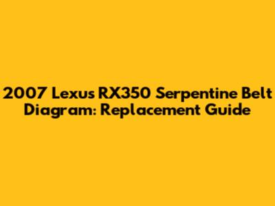 2007 Lexus RX350 Serpentine Belt Diagram: Replacement Guide