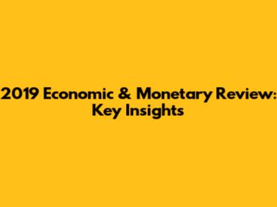 2019 Economic & Monetary Review: Key Insights
