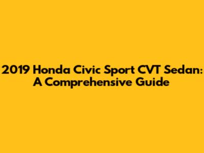 2019 Honda Civic Sport CVT Sedan: A Comprehensive Guide
