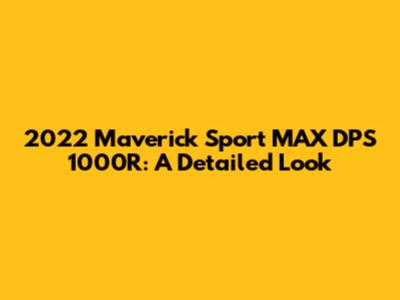 2022 Maverick Sport MAX DPS 1000R: A Detailed Look