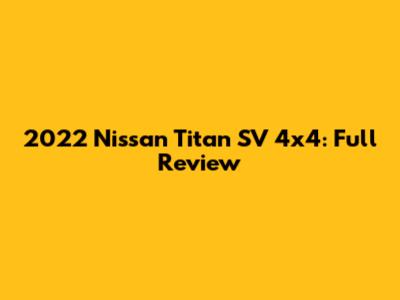 2022 Nissan Titan SV 4x4: Full Review