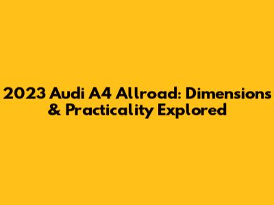 2023 Audi A4 Allroad: Dimensions & Practicality Explored