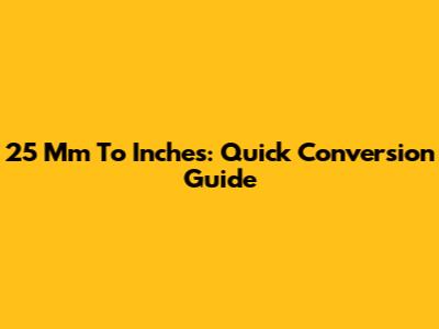 25 Mm To Inches: Quick Conversion Guide