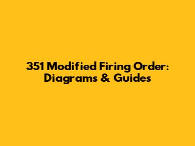 351 Modified Firing Order: Diagrams & Guides
