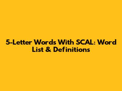 5-Letter Words With SCAL: Word List & Definitions