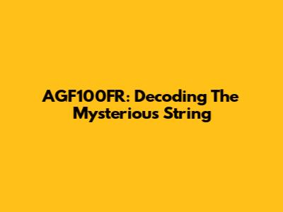 AGF100FR: Decoding The Mysterious String