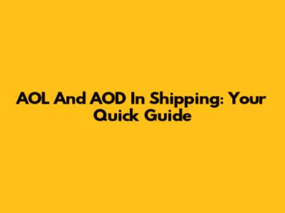 AOL And AOD In Shipping: Your Quick Guide