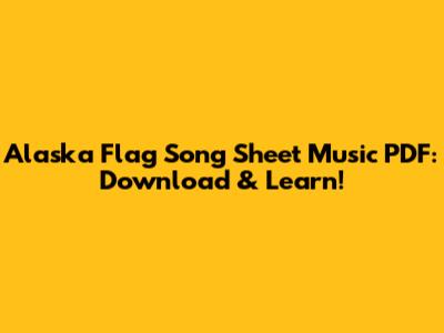 Alaska Flag Song Sheet Music PDF: Download & Learn!