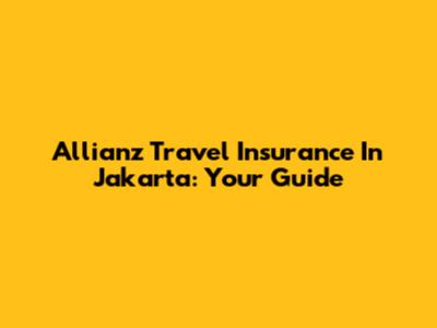 Allianz Travel Insurance In Jakarta: Your Guide