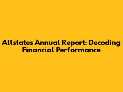 Allstate's Annual Report: Decoding Financial Performance