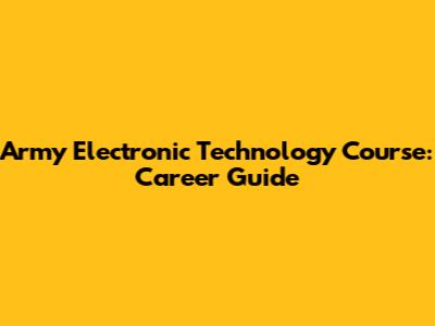 Army Electronic Technology Course: Career Guide
