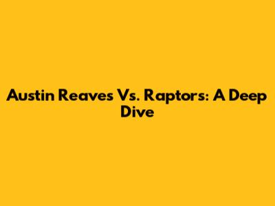 Austin Reaves Vs. Raptors: A Deep Dive