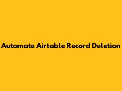 Automate Airtable Record Deletion