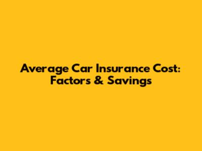 Average Car Insurance Cost: Factors & Savings