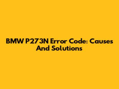 BMW P273N Error Code: Causes And Solutions