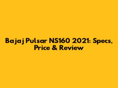 Bajaj Pulsar NS160 2021: Specs, Price & Review