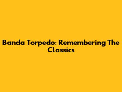 Banda Torpedo: Remembering The Classics
