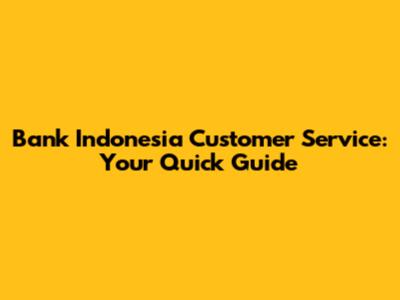 Bank Indonesia Customer Service: Your Quick Guide