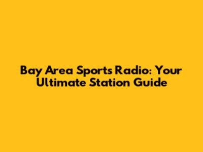 Bay Area Sports Radio: Your Ultimate Station Guide