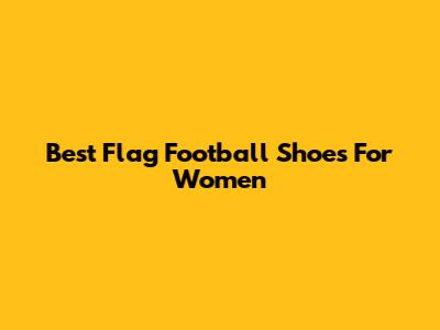 Best Flag Football Shoes For Women