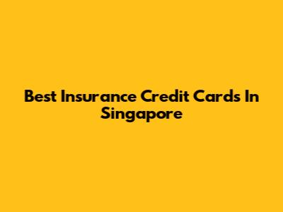 Best Insurance Credit Cards In Singapore