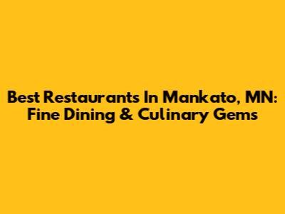 Best Restaurants In Mankato, MN: Fine Dining & Culinary Gems