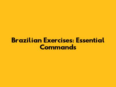 Brazilian Exercises: Essential Commands