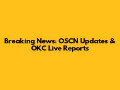 Breaking News: OSCN Updates & OKC Live Reports
