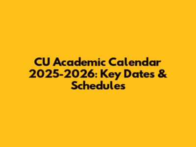 CU Academic Calendar 2025-2026: Key Dates & Schedules