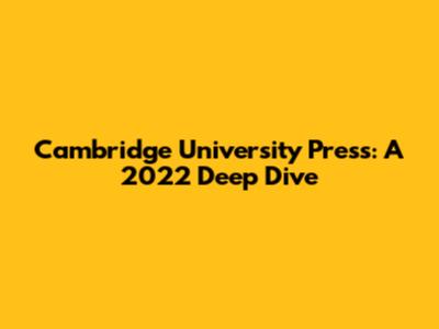 Cambridge University Press: A 2022 Deep Dive