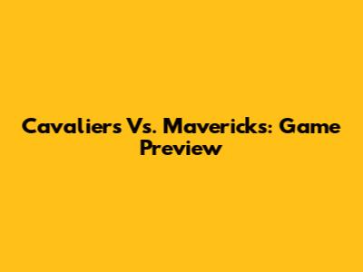 Cavaliers Vs. Mavericks: Game Preview