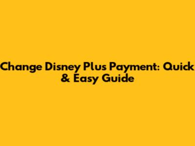 Change Disney Plus Payment: Quick & Easy Guide