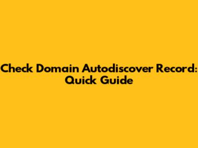 Check Domain Autodiscover Record: Quick Guide