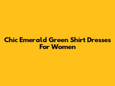Chic Emerald Green Shirt Dresses For Women