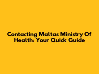 Contacting Malta's Ministry Of Health: Your Quick Guide