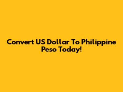 Convert US Dollar To Philippine Peso Today!