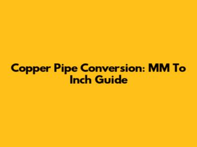 Copper Pipe Conversion: MM To Inch Guide