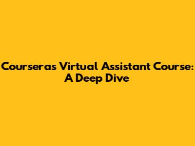 Coursera's Virtual Assistant Course: A Deep Dive