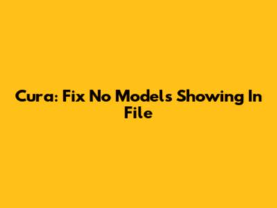 Cura: Fix No Models Showing In File