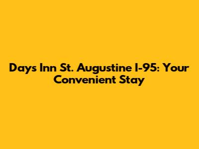 Days Inn St. Augustine I-95: Your Convenient Stay