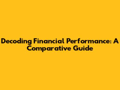 Decoding Financial Performance: A Comparative Guide