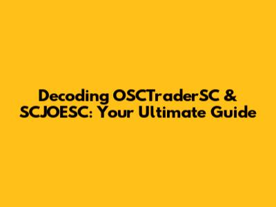 Decoding OSCTraderSC & SCJOESC: Your Ultimate Guide