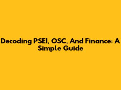 Decoding PSEI, OSC, And Finance: A Simple Guide