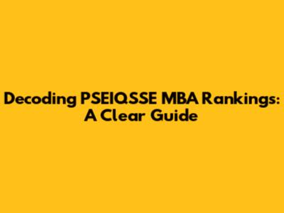 Decoding PSEIQSSE MBA Rankings: A Clear Guide