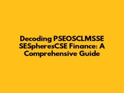 Decoding PSEOSCLMSSE SESpheresCSE Finance: A Comprehensive Guide