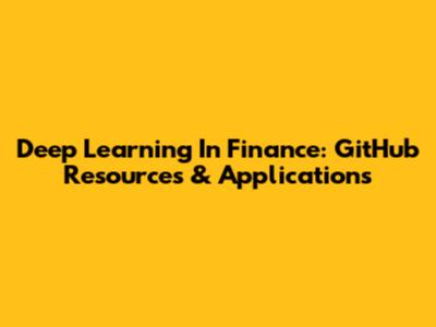 Deep Learning In Finance: GitHub Resources & Applications