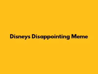 Disney's Disappointing Meme
