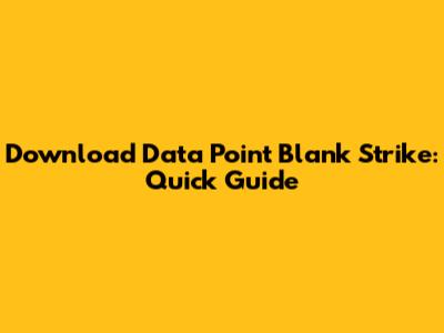 Download Data Point Blank Strike: Quick Guide